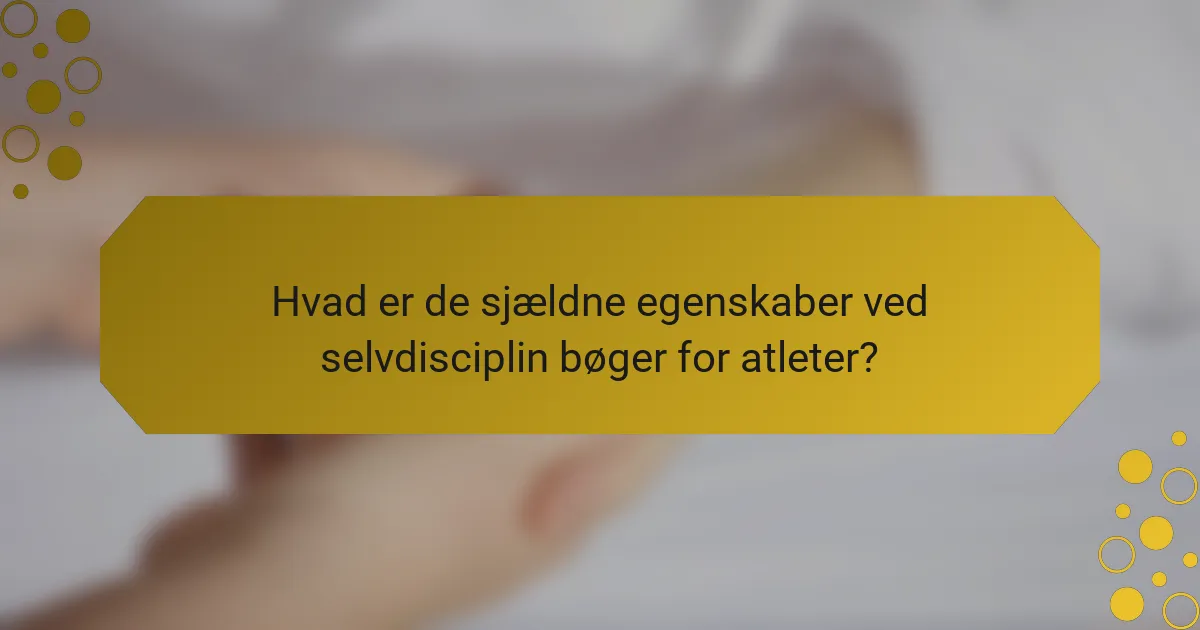 Hvad er de sjældne egenskaber ved selvdisciplin bøger for atleter?