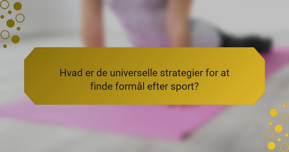 Hvad er de universelle strategier for at finde formål efter sport?