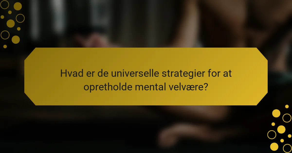 Hvad er de universelle strategier for at opretholde mental velvære?