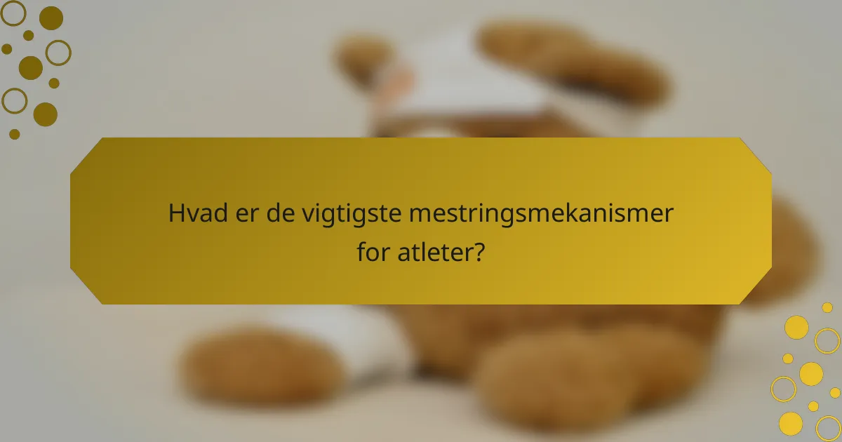 Hvad er de vigtigste mestringsmekanismer for atleter?