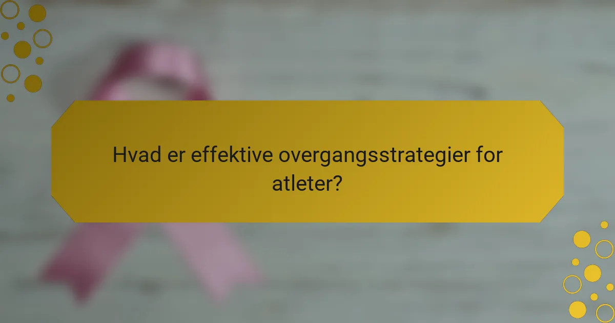 Hvad er effektive overgangsstrategier for atleter?