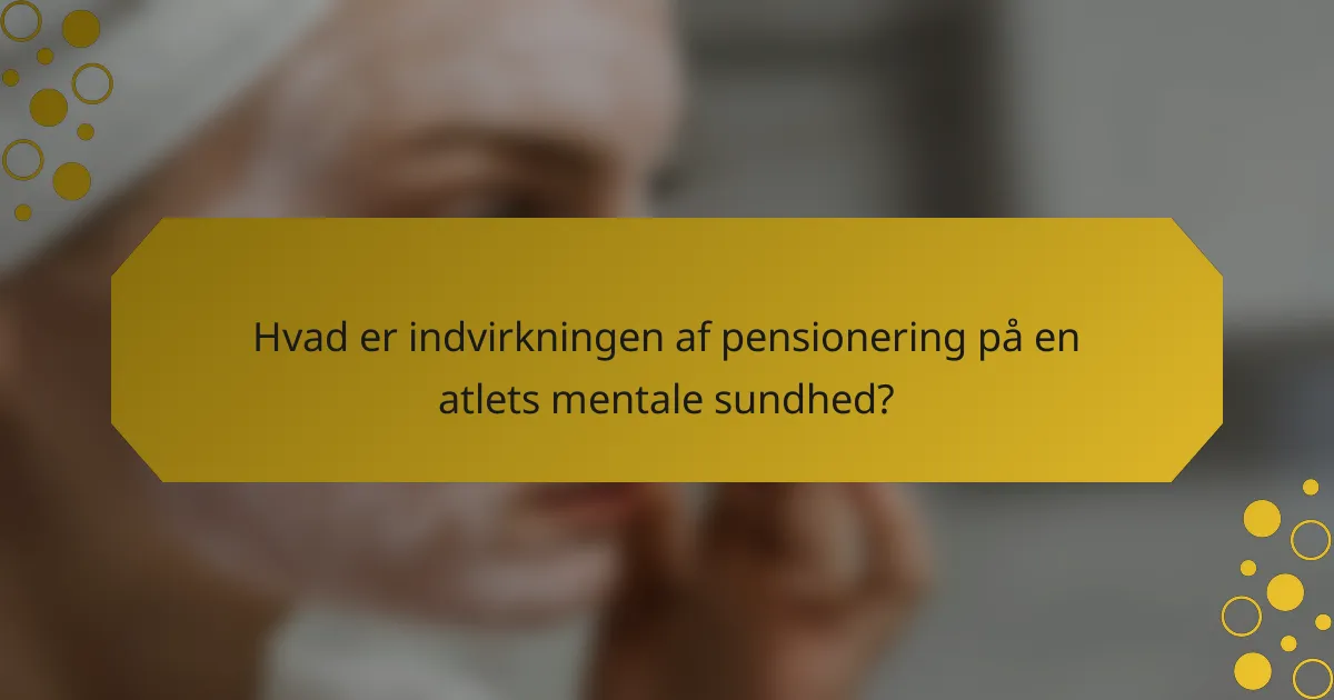 Hvad er indvirkningen af pensionering på en atlets mentale sundhed?