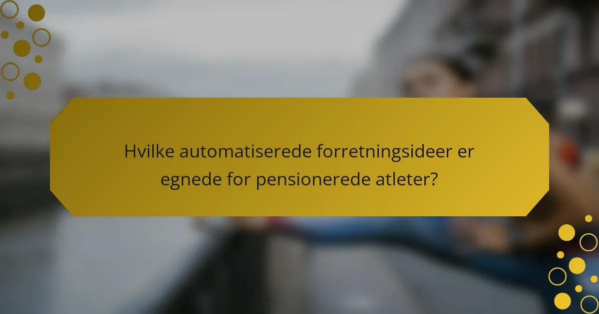 Hvilke automatiserede forretningsideer er egnede for pensionerede atleter?