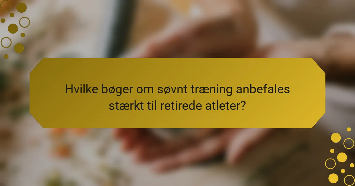 Hvilke bøger om søvnt træning anbefales stærkt til retirede atleter?