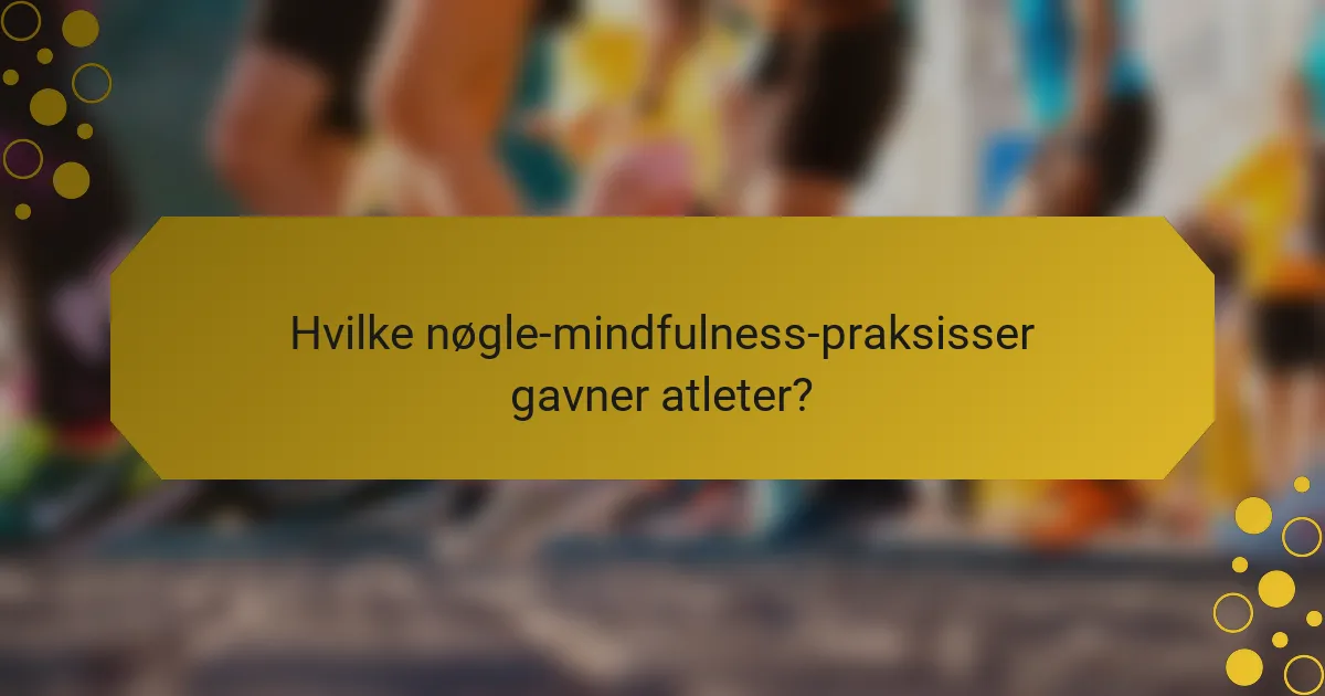 Hvilke nøgle-mindfulness-praksisser gavner atleter?