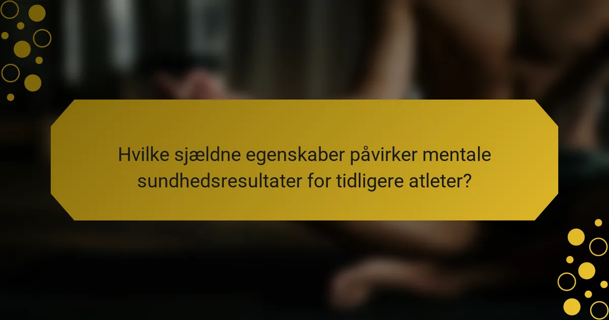 Hvilke sjældne egenskaber påvirker mentale sundhedsresultater for tidligere atleter?