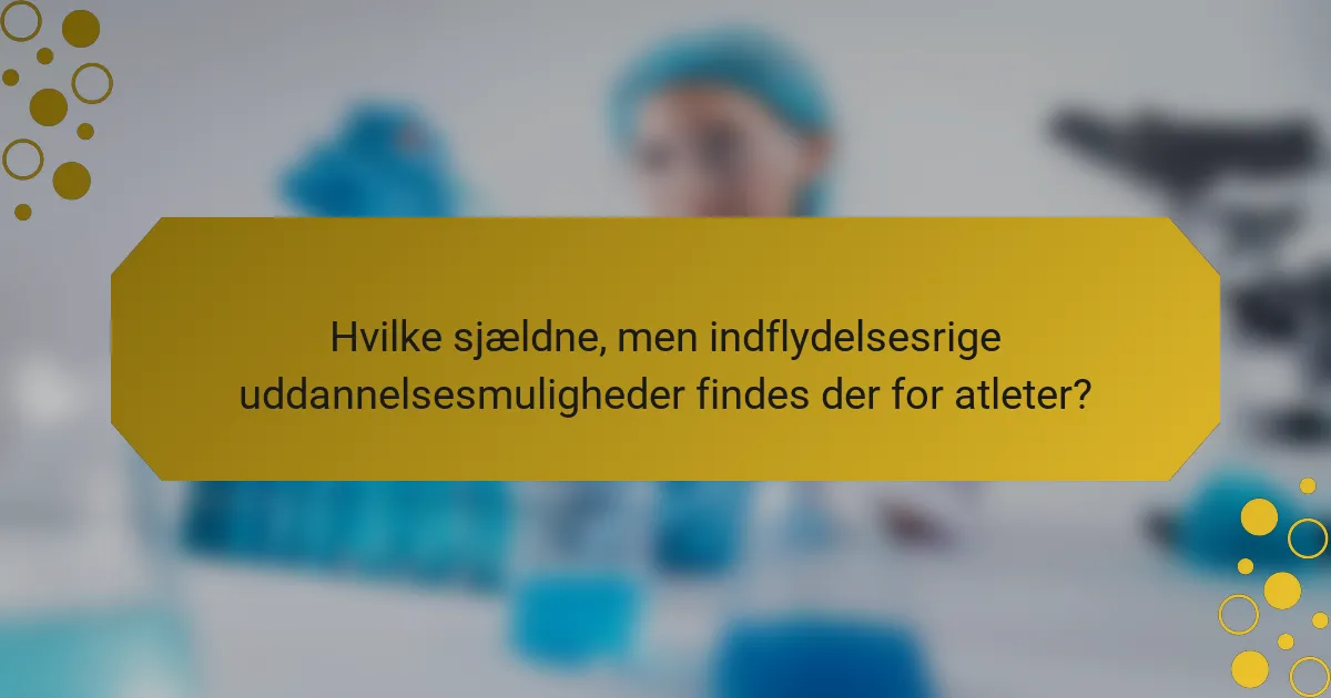 Hvilke sjældne, men indflydelsesrige uddannelsesmuligheder findes der for atleter?