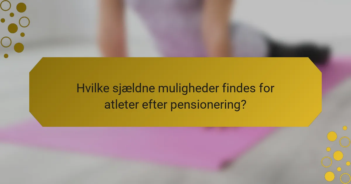 Hvilke sjældne muligheder findes for atleter efter pensionering?