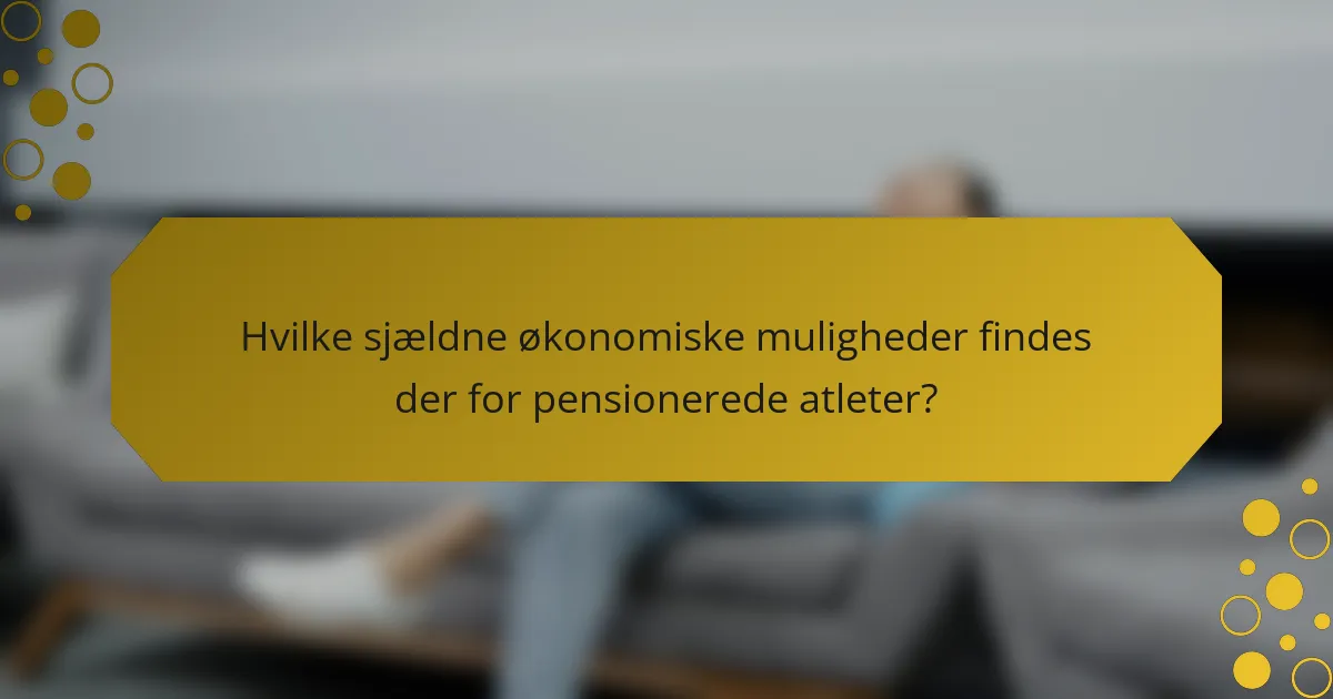 Hvilke sjældne økonomiske muligheder findes der for pensionerede atleter?