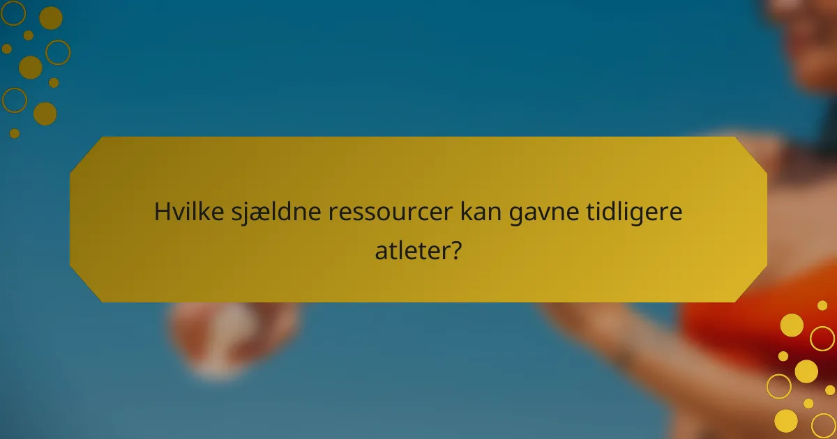 Hvilke sjældne ressourcer kan gavne tidligere atleter?