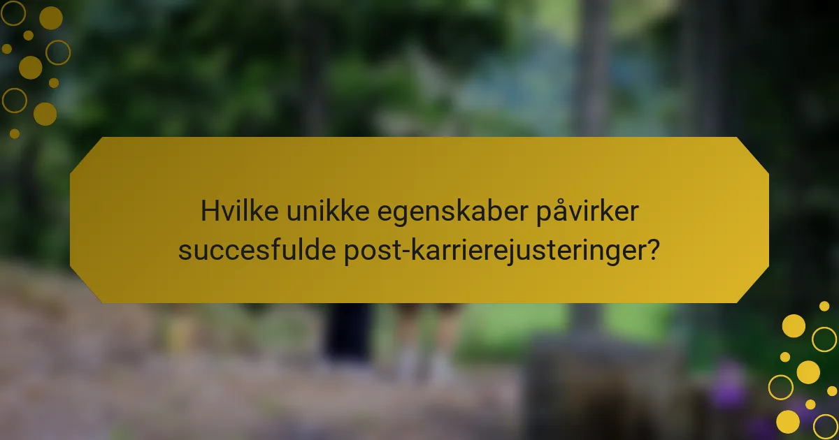 Hvilke unikke egenskaber påvirker succesfulde post-karrierejusteringer?