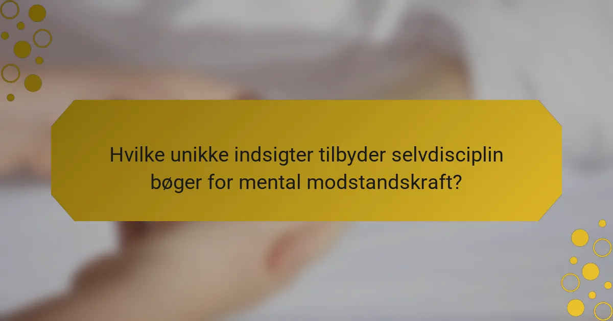 Hvilke unikke indsigter tilbyder selvdisciplin bøger for mental modstandskraft?