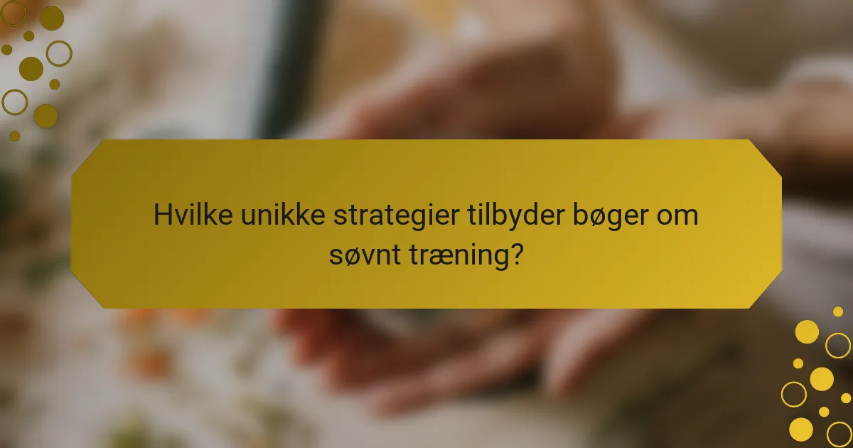 Hvilke unikke strategier tilbyder bøger om søvnt træning?