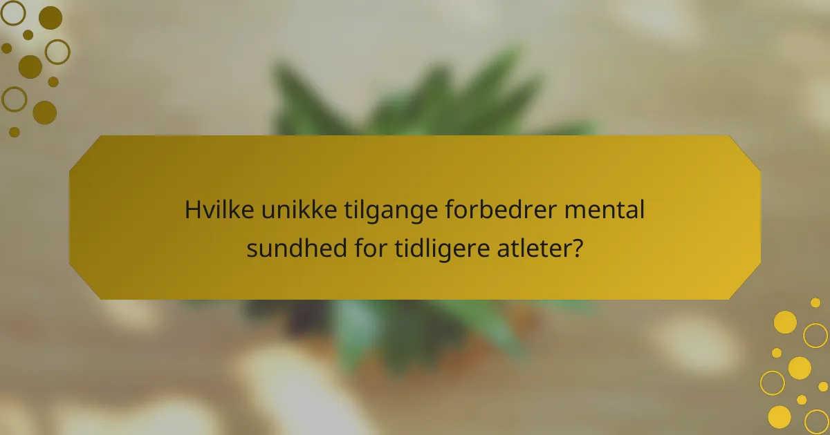 Hvilke unikke tilgange forbedrer mental sundhed for tidligere atleter?