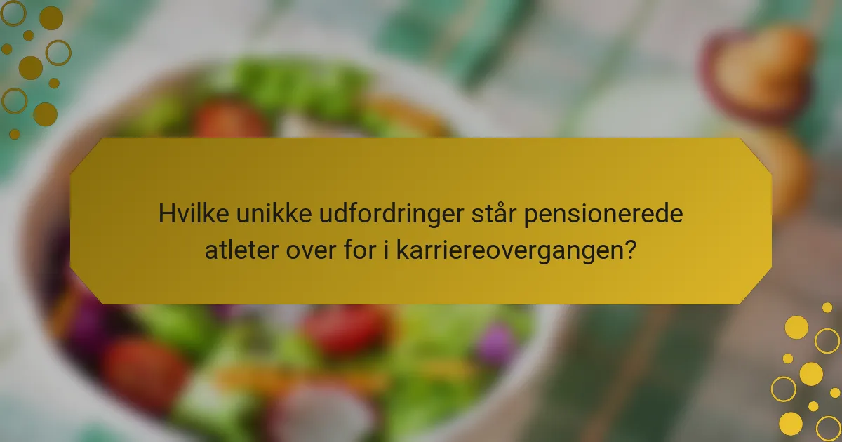 Hvilke unikke udfordringer står pensionerede atleter over for i karriereovergangen?