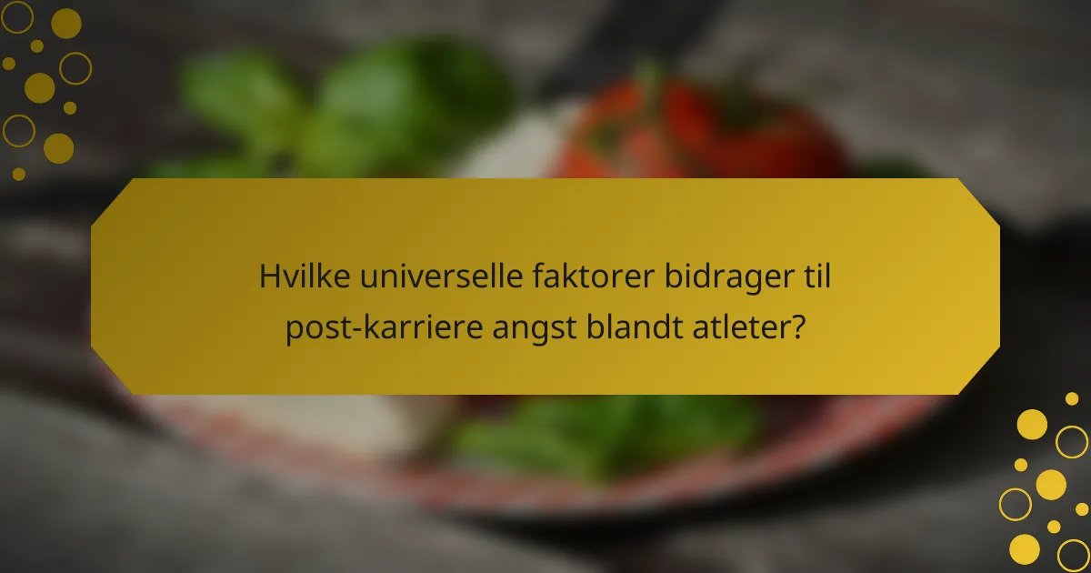 Hvilke universelle faktorer bidrager til post-karriere angst blandt atleter?