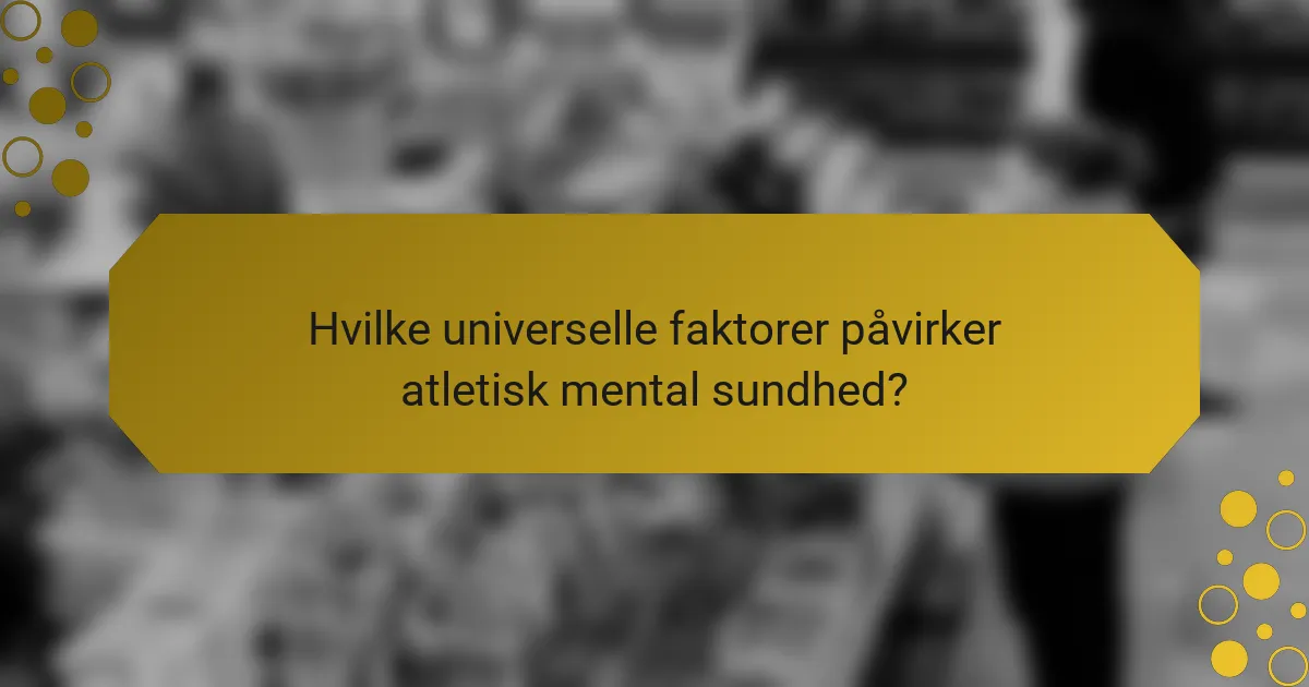 Hvilke universelle faktorer påvirker atletisk mental sundhed?