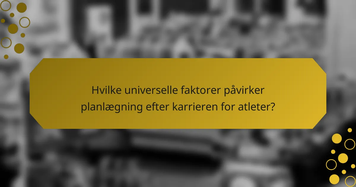 Hvilke universelle faktorer påvirker planlægning efter karrieren for atleter?