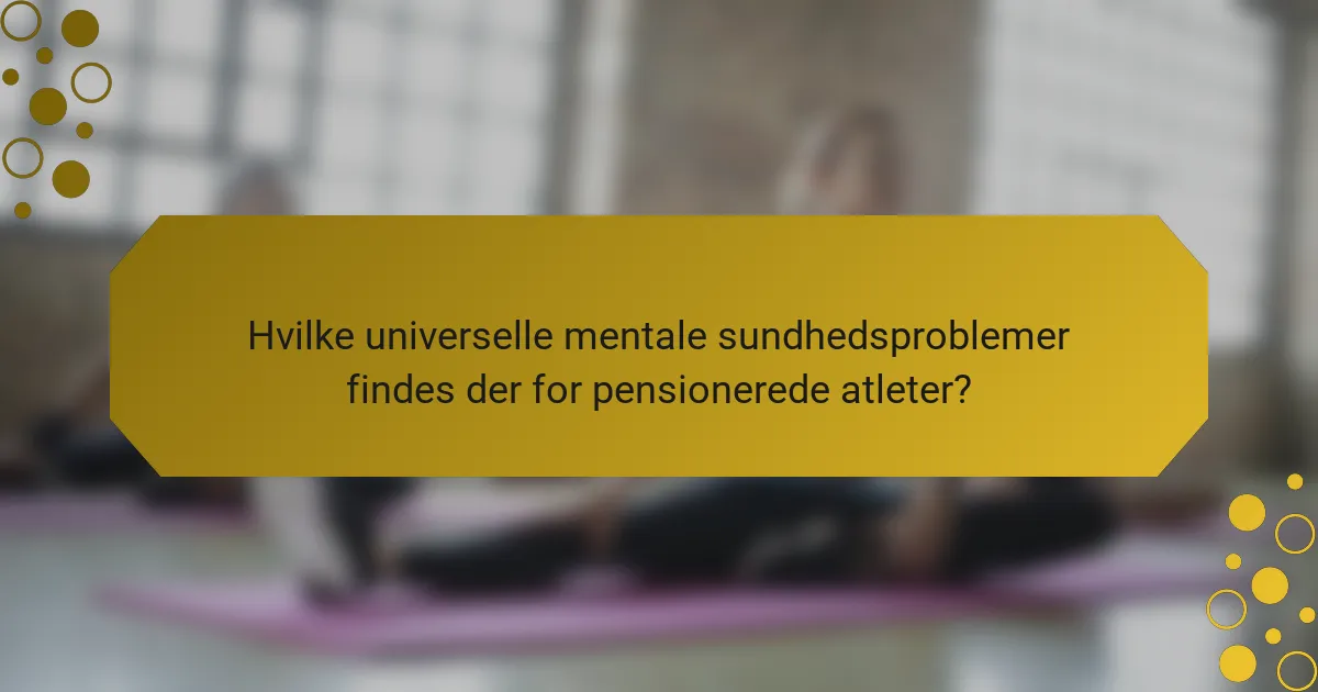 Hvilke universelle mentale sundhedsproblemer findes der for pensionerede atleter?