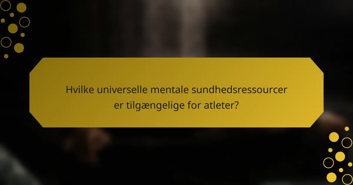 Hvilke universelle mentale sundhedsressourcer er tilgængelige for atleter?