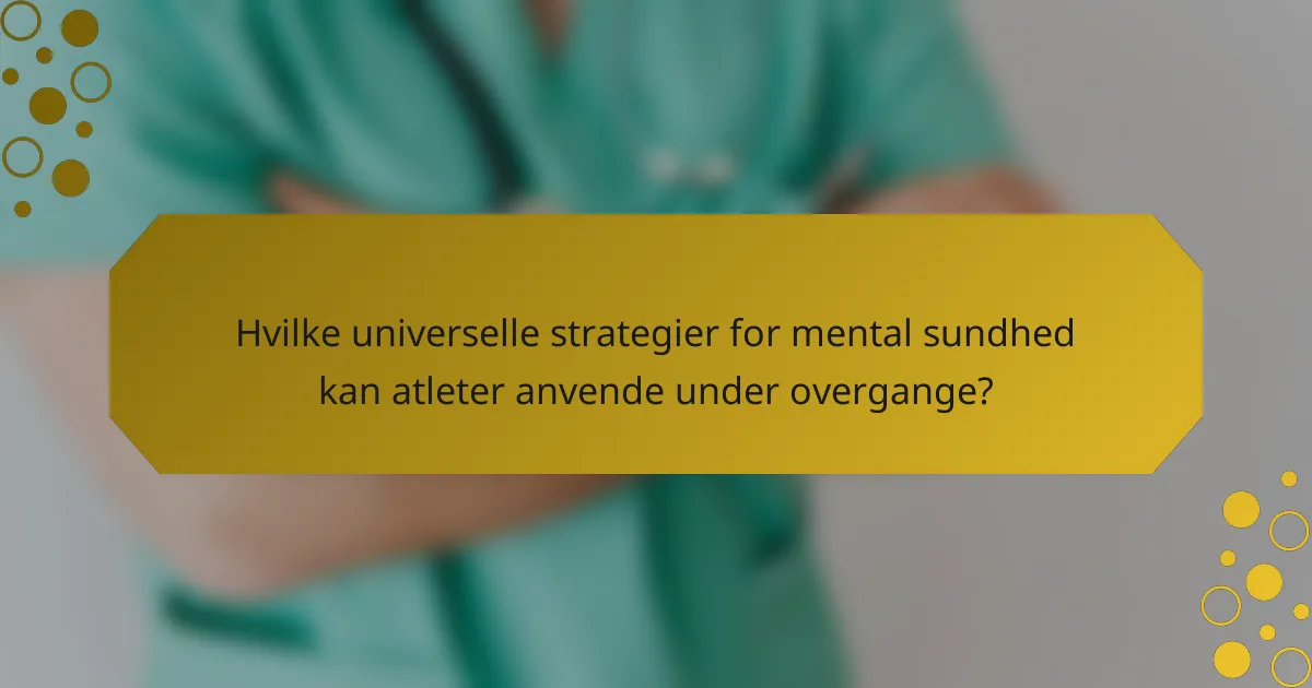 Hvilke universelle strategier for mental sundhed kan atleter anvende under overgange?
