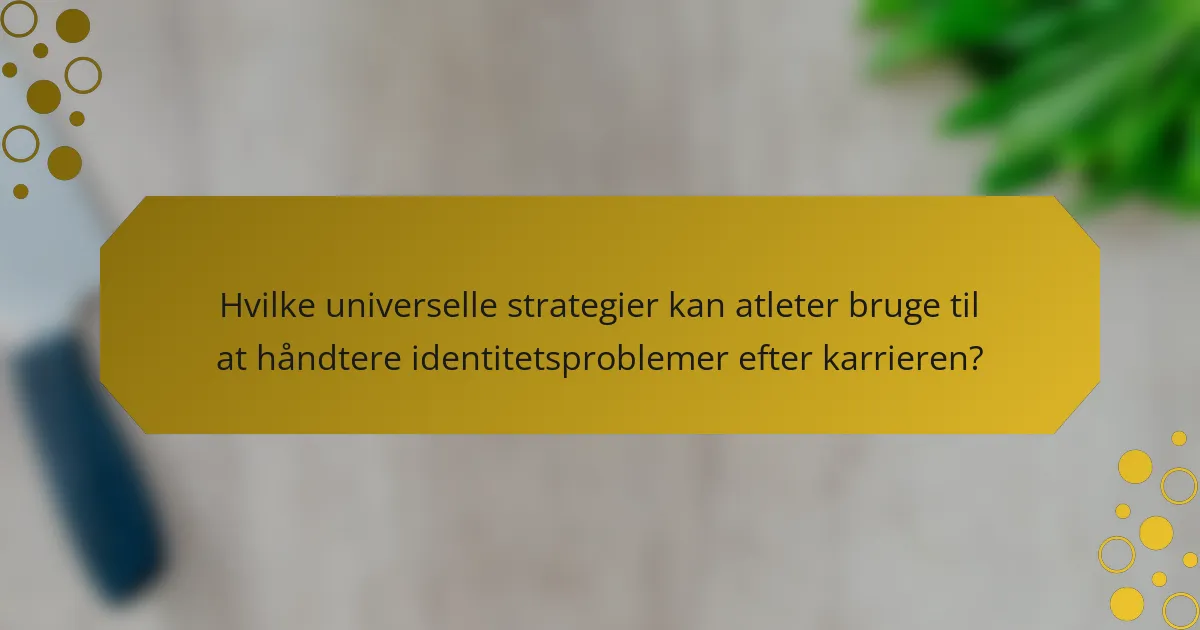 Hvilke universelle strategier kan atleter bruge til at håndtere identitetsproblemer efter karrieren?