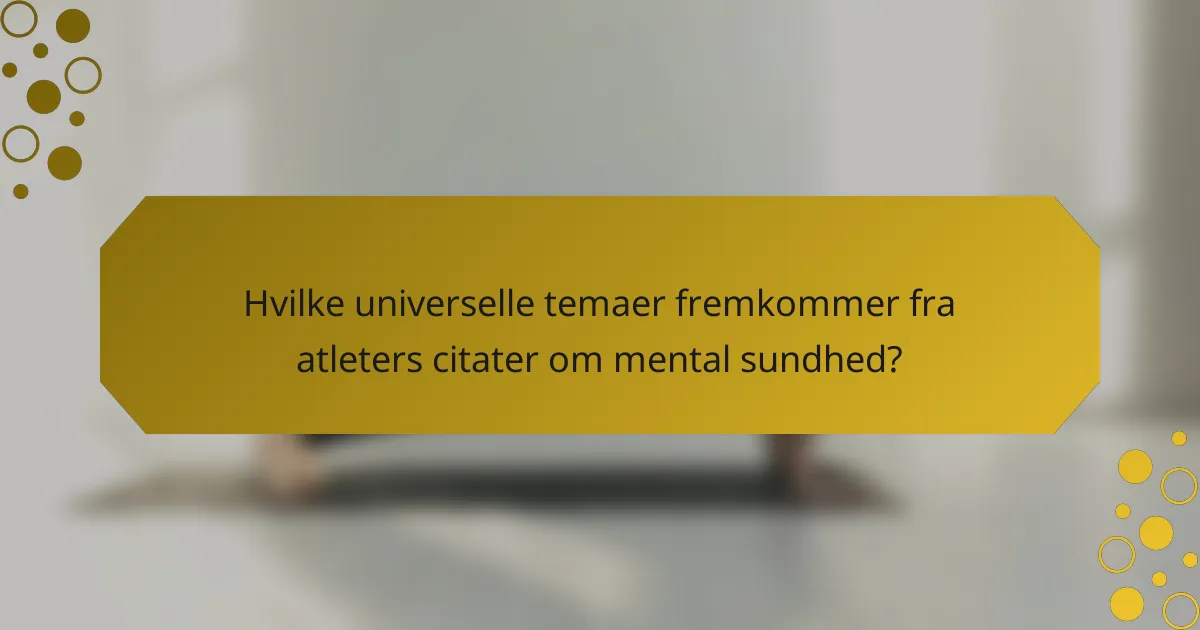 Hvilke universelle temaer fremkommer fra atleters citater om mental sundhed?