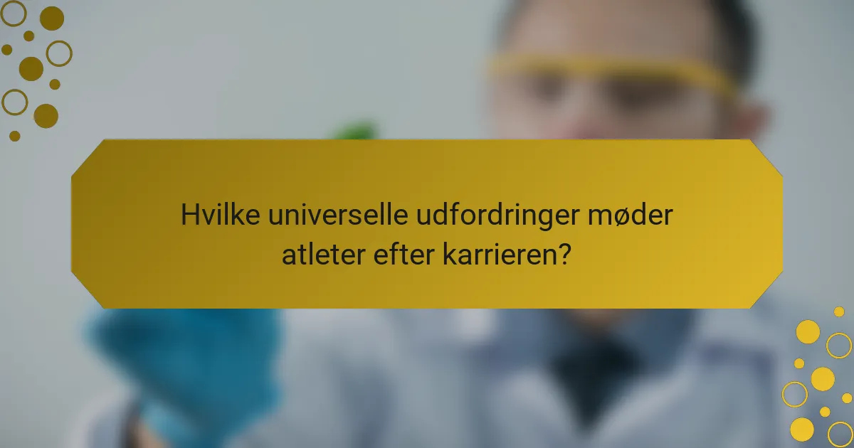 Hvilke universelle udfordringer møder atleter efter karrieren?