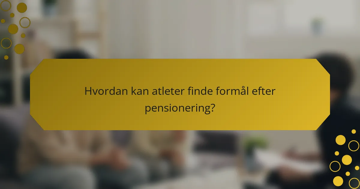 Hvordan kan atleter finde formål efter pensionering?
