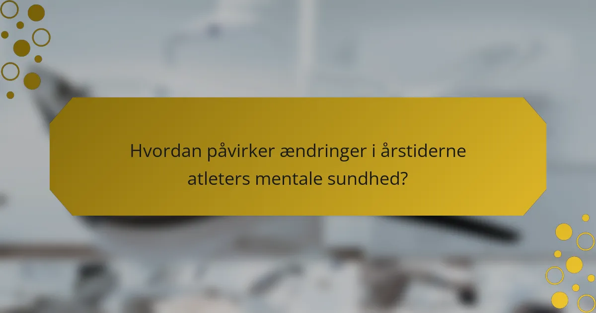 Hvordan påvirker ændringer i årstiderne atleters mentale sundhed?